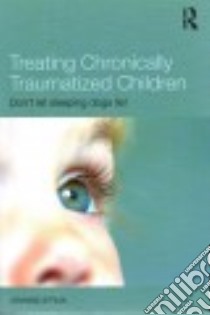 Treating Chronically Traumatized Children libro in lingua di Struik Arianne