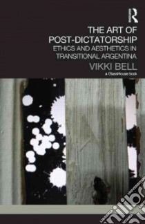 The Art of Post-dictatorship libro in lingua di Bell Vikki