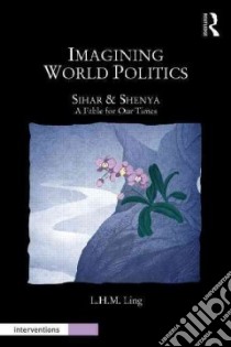 Imagining World Politics libro in lingua di Ling L. H. M.