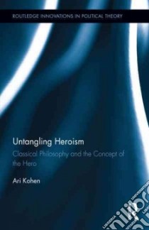 Untangling Heroism libro in lingua di Kohen Ari