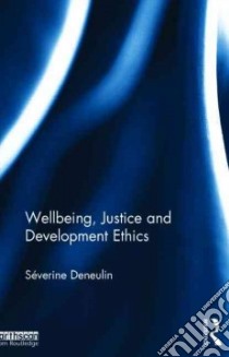 Wellbeing, Justice and Development Ethics libro in lingua di Deneulin Severine