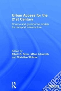 Urban Access for the 21st Century libro in lingua di Sclar Elliott D. (EDT), Lonnroth Mans (EDT), Wolmar Christian (EDT)