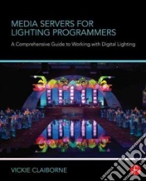Media Servers for Lighting Programmers libro in lingua di Claiborne Vickie