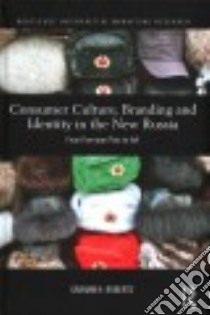 Consumer Culture, Branding and Identity in the New Russia libro in lingua di Roberts Graham H.