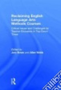 Reclaiming English Language Arts Methods Courses libro in lingua di Brass Jory (EDT), Webb Allen (EDT)