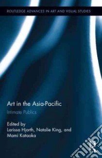 Art in the Asia-Pacific libro in lingua di Hjorth Larissa (EDT), King Natalie (EDT), Kataoka Mami (EDT)