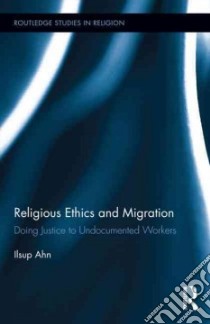 Religious Ethics and Migration libro in lingua di Ahn Ilsup