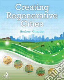 Creating Regenerative Cities libro in lingua di Girardet Herbert