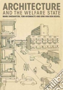 Architecture and the Welfare State libro in lingua di Swenarton Mark (EDT), Avermaete Tom (EDT), Van Den Heuvel Dirk (EDT)