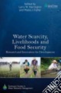 Water Scarcity, Livelihoods and Food Security libro in lingua di Harrington Larry W. (EDT), Fisher Myles J. (EDT)