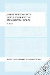 Japan's Relations With North Korea and the Recalibration of Risk libro in lingua di Mason Ra