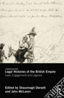 Legal Histories of the British Empire libro in lingua di Dorsett Shaunnagh (EDT), McLaren John (EDT)