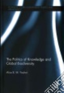 The Politics of Knowledge and Global Biodiversity libro in lingua di Vadrot Alice B. M.