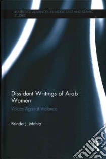Dissident Writings of Arab Women libro in lingua di Mehta Brinda J.