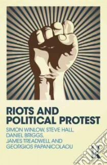 Riots and Political Protest libro in lingua di Winlow Simon, Hall Steve, Briggs Daniel, Treadwell James