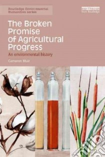 The Broken Promise of Agricultural Progress libro in lingua di Muir Cameron