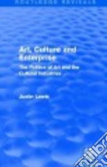 Art, Culture and Enterprise libro in lingua di Lewis Justin