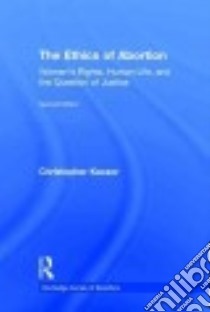 The Ethics of Abortion libro in lingua di Kaczor Christopher
