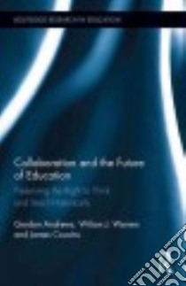 Collaboration and the Future of Education libro in lingua di Andrews Gordon, J. Wilson Warren, Cousins James P.