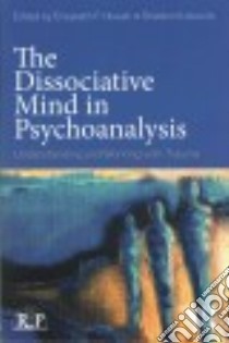 The Dissociative Mind in Psychoanalysis libro in lingua di Howell Elizabeth F. (EDT), Itzkowitz Sheldon (EDT)