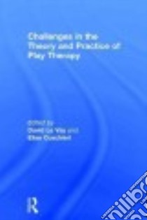 Challenges in the Theory and Practice of Play Therapy libro in lingua di Le Vay David (EDT), Cuschieri Elise (EDT)