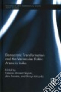 Democratic Transformation and the Vernacular Public Arena in India libro in lingua di Neyazi Taberez Ahmed (EDT), Tanabe Akio (EDT), Ishizaka Shinya (EDT)