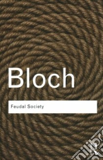 Feudal Society libro in lingua di Bloch Marc, Manyon L. A. (TRN), Koziol Geoffrey (FRW)