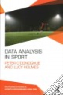 Data Analysis in Sport libro in lingua di O'donoghue Peter, Holmes Lucy