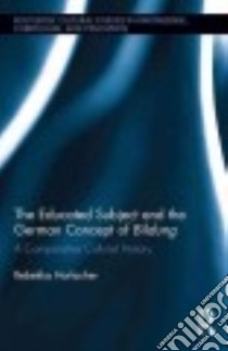 The Educated Subject and the German Concept of Bildung libro in lingua di Horlacher Rebekka