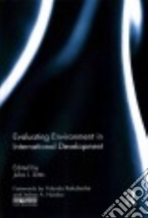 Evaluating Environment in International Development libro in lingua di Uitto Juha I. (EDT), Kakabadse Yolanda (FRW), Naidoo Indran A. (FRW)