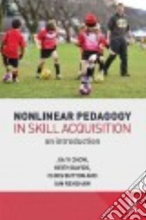 Nonlinear Pedagogy in Skill Acquisition libro in lingua di Chow Jia Yi, Davids Keith, Button Chris, Renshaw Ian