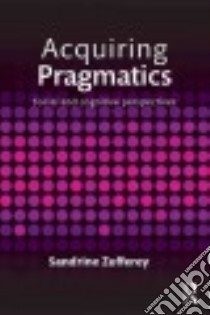 Acquiring Pragmatics libro in lingua di Zufferey Sandrine