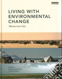 Living With Environmental Change libro in lingua di Hastrup Kirsten (EDT), Rubow Cecilie (EDT)