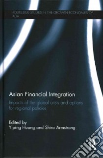Asian Financial Integration libro in lingua di Huang Yiping (EDT), Armstrong Shiro (EDT)