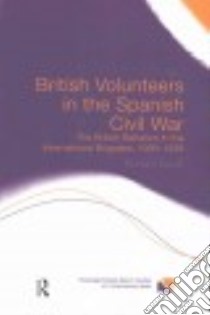 British Volunteers in the Spanish Civil War libro in lingua di Baxell Richard