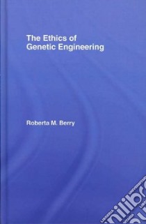 The Ethics of Genetic Engineering libro in lingua di Berry Roberta M.