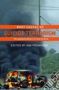 Root Causes of Suicide Terrorism libro in lingua di Pedahzur Ami (EDT)