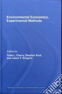 Experimental Economics, Environmental Methods libro in lingua di Cherry Todd L. (EDT), Kroll Stephan (EDT), Shogren Jason F. (EDT)
