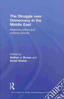 The Struggle for Democracy in the Middle East libro in lingua di Brown Nathan J. (EDT), Shahin Emad El-Din (EDT)