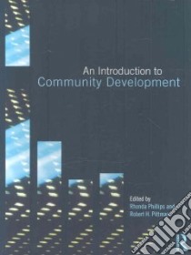 An Introduction To Community Development libro in lingua di Phillips Rhonda (EDT), Pittman Robert H. (EDT)