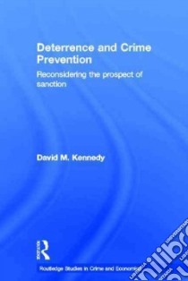 Deterrence and Crime Prevention libro in lingua di Kennedy David M.
