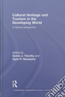 Cultural Heritage and Tourism in the Developing World libro in lingua di Timothy Dallen J. (EDT), Nyaupane Gyan P. (EDT)