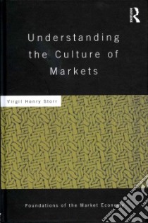 Understanding the Culture of Markets libro in lingua di Storr Virgil Henry