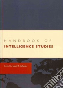 Handbook of Intelligence Studies libro in lingua di Johnson Loch K. (EDT)