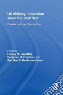 US Military Innovation Since the Cold War libro in lingua di Sapolsky Harvey M. (EDT), Friedman Benjamin H. (EDT), Green Brendan Rittenhouse (EDT)