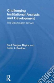 Challenging Institutional Analysis and Development libro in lingua di Aligica Paul Dragos, Boettke Peter J.