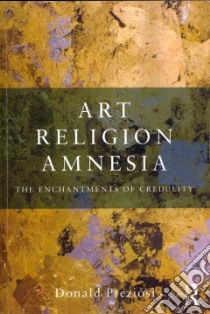Art, Religion, Amnesia libro in lingua di Preziosi Donald