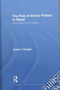 The Rise of Ethnic Politics in Nepal libro in lingua di Hangen Susan I.