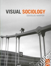 Visual Sociology libro in lingua di Harper Douglas