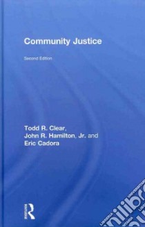 Community Justice libro in lingua di Clear Todd R., Hamilton John R. Jr., Cadora Eric